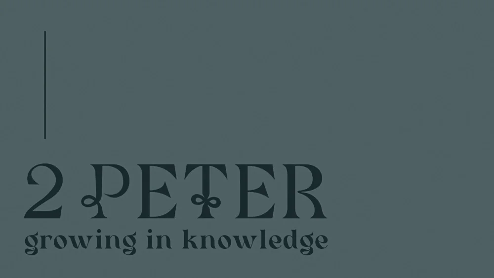2 Peter: Growing In Knowledge